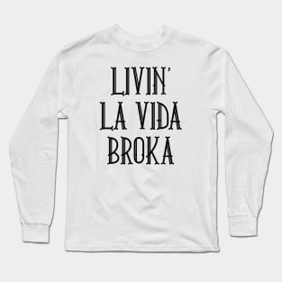 Livin' La Vida Broka Long Sleeve T-Shirt